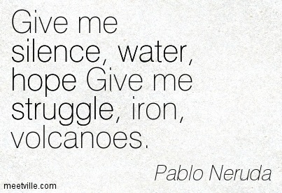 Quotation-Pablo-Neruda-water-silence-hope-struggle-Meetville-Quotes-121275